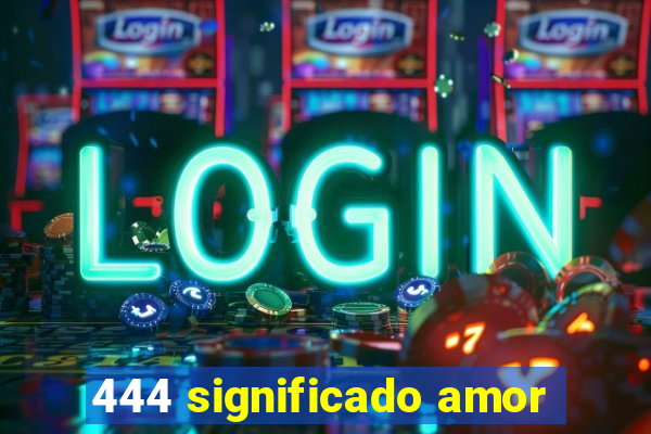 444 significado amor